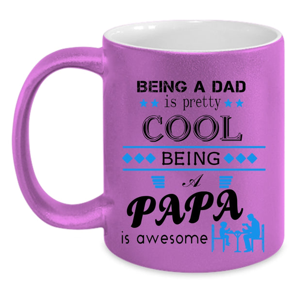 Being A Papa Is Awesome Coffee Mug, Being A Dad Is Pretty Cool Accent Mug
