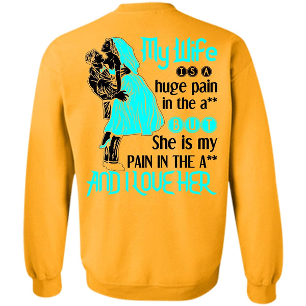 Being A Wife T Shirt, My Wife Is A Huge Pain Sweatshirt