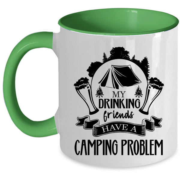 Cute Coffee Mug, My Drinking Friends Have A Camping Problem Accent Mug