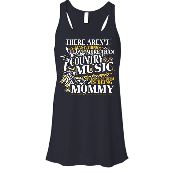 I Love More Than Country Music T Shirt, Being Mommy Tank Top