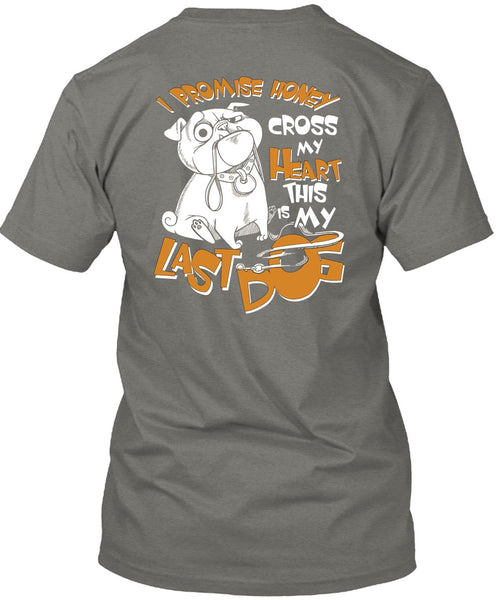 I Promise Honey Cross My Heart T Shirt, This Is My Last Dog T Shirt
