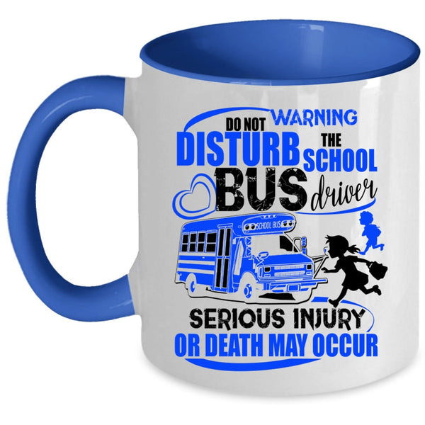 Cute Bus Driver Coffee Mug, Do Not Disturb The School Bus Driver Accent Mug