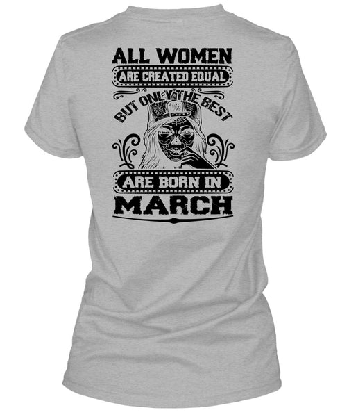 Only The Best Are Born In March T Shirt, All Women Are Created Equal T Shirt