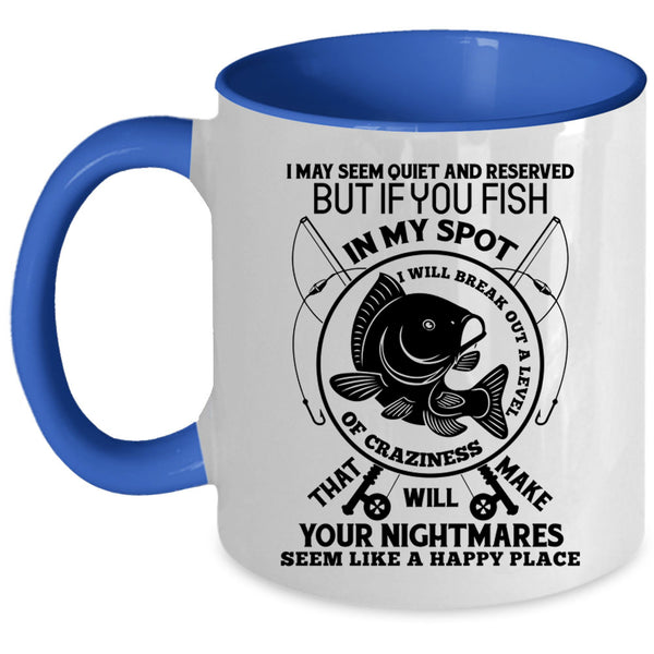 I Will Break Out A Level Of Crazy Coffee Mug, You Fish In My Spot Accent Mug