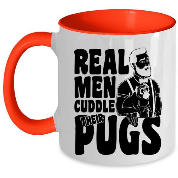 Funny Pug Lover Coffee Mug, Real Men Cuddle Their Pugs Accent Mug