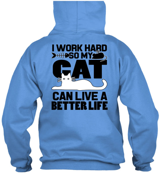 My Cat Can Live A Better Life T Shirt, I Work Hard T Shirt