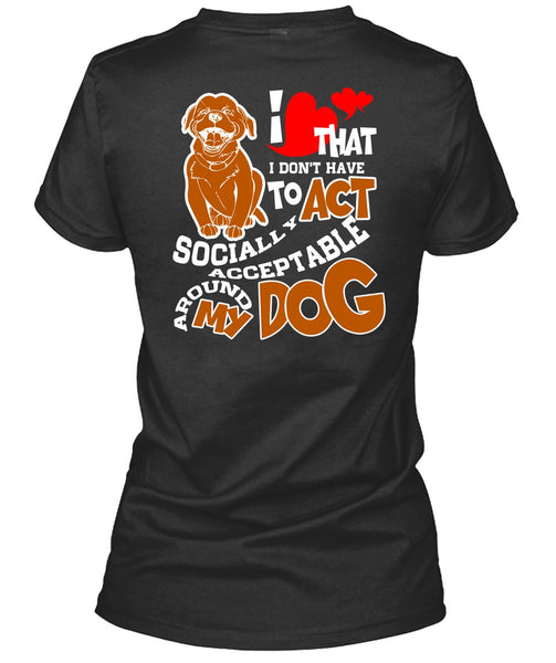 Acceptable Around My Dog T Shirt, My Favorite T Shirt