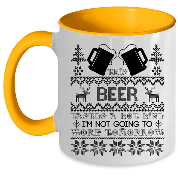 I'm Not Going To work Tomorrow Coffee Mug, This Beer Tastes A Lot Like Accent Mug