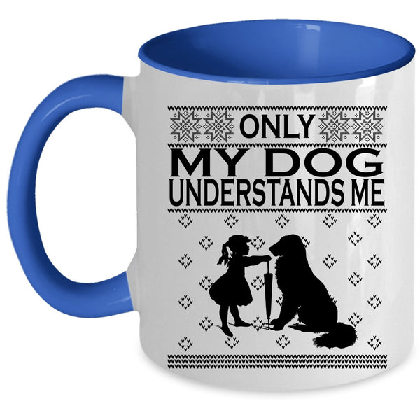 Funny Dog Lovers Coffee Mug, Only My Dog Understands Me Accent Mug