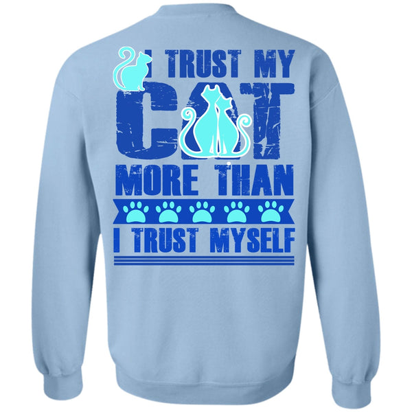 I Love My Cat T Shirt, I Trust My Cat More Sweatshirt