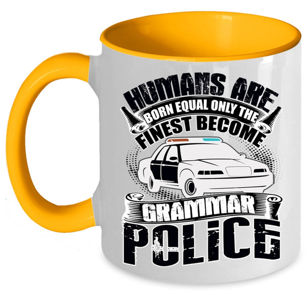 Only The Finest Become Grammar Police Coffee Mug, Humans Are Born Equal Accent Mug