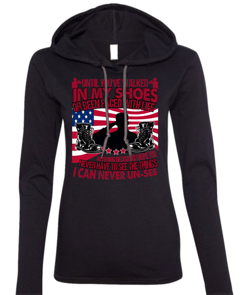 Until You've Walked In My Shoes T Shirt, Being A Veteran T Shirt (Anvil Ladies Ringspun Hooded)