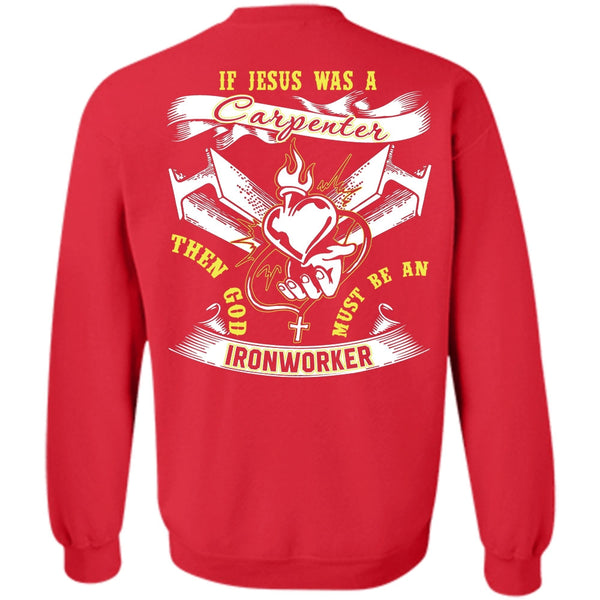Jesus Was A Carpenter T Shirt, I Love Ironworker Sweatshirt