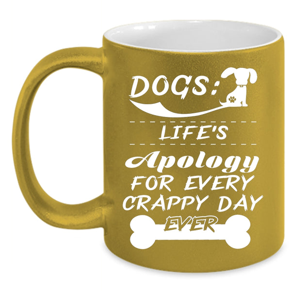 Dogs Coffee Mug, Life's Apology For Every Crappy Day Ever Coffee Cup