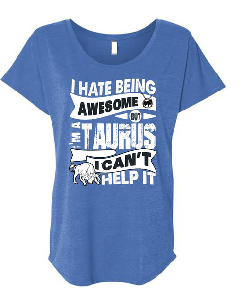 I Hate Being Awesome T Shirt, I'm A Taurus T Shirt, Cool Shirt (Ladies' Triblend Dolman Sleeve)