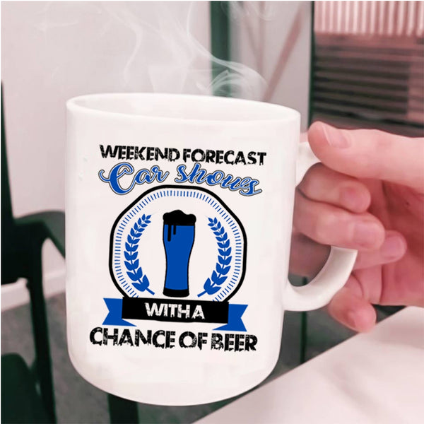 Chance Of Beer Coffee Mug, Weekend Forecast Car Shows Cup