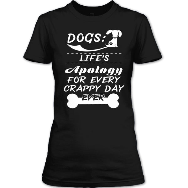 Dogs Life's Apology For Every Crappy Day Ever T Shirt, I Love My Dog T Shirt T Shirt