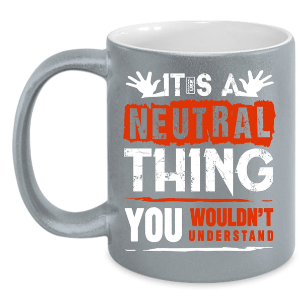 It's A Neutral Thing Coffee Mug, Funny Trucker Coffee Cup