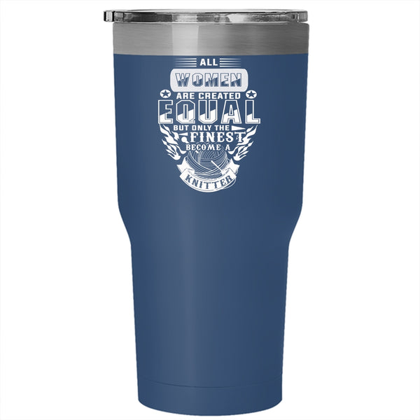 Only The Finest Become A Knitter Tumbler 30 oz Stainless Steel, Cool Knitting Travel Mug