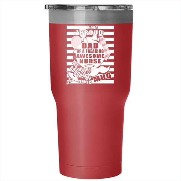 I'm A Proud Dad Of A Nurse Tumbler 30 oz Stainless Steel, Awesome Nurse's Dad Travel Mug