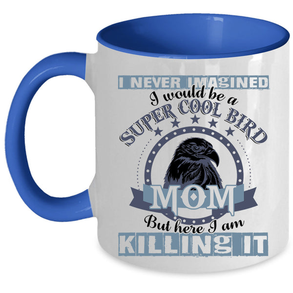 Cool Bird Mom Coffee Mug, I Would Be A Cool Bird Mom Accent Mug