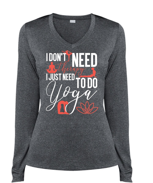 I Don't Need Therapy T Shirt, Need To Go Yoga T Shirt, Cool Shirt (Ladies LS Heather V-Neck)