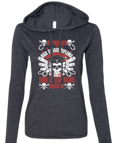 Ironworker Using A High School T Shirt, College Degree T Shirt (Anvil Ladies Ringspun Hooded)