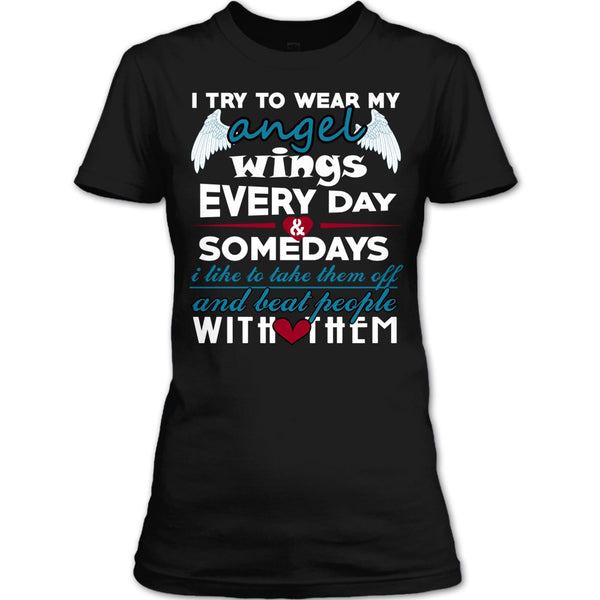 I Try To Wear My Angel Wings T Shirt, Somedays I Like To Take Them Off T Shirt