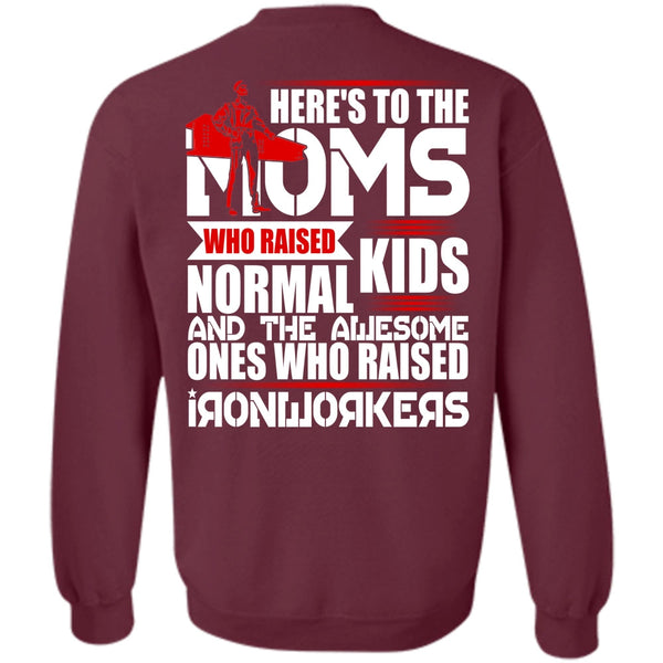 Here's To The Moms T Shirt, I Love Ironworker Sweatshirt