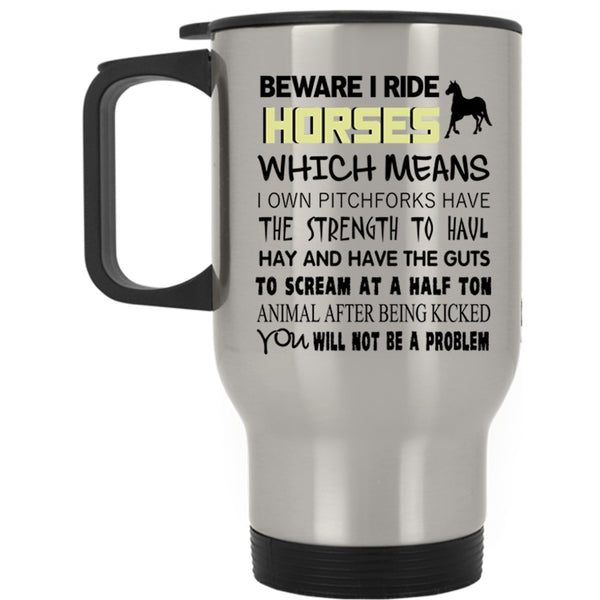 Funny Gift For Equestrians Travel Mug, Beware I Ride Horses Mug