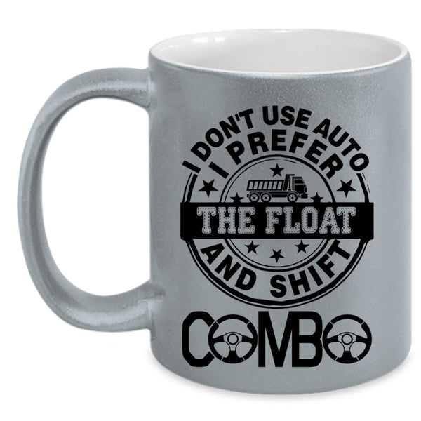 Truck Driving Coffee Mug, I Don't Use Auto I Prefer The Float Accent Mug