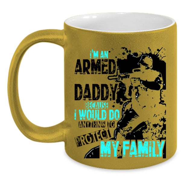 Protect My Family Coffee Mug, I'm An Armed Daddy Accent Mug