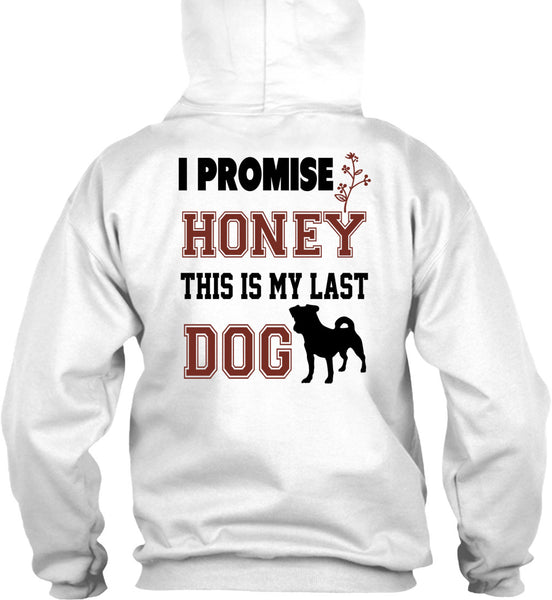 I Promise Honey This My Last Dog T Shirt, Favorite T Shirt