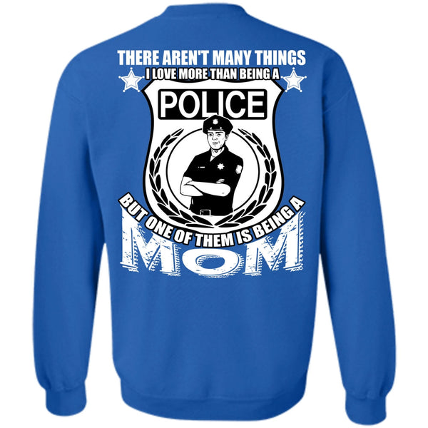 Being A Mom T Shirt, I Love Police Sweatshirt
