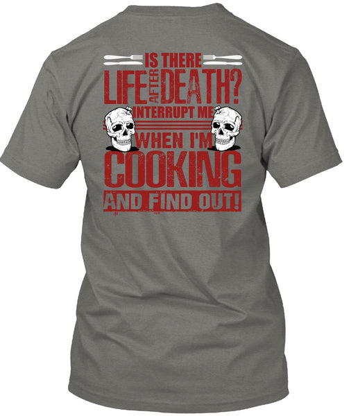 I'm Cooking T Shirt, Is There Life After Death T Shirt