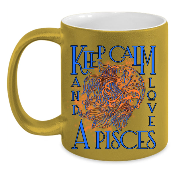 Cute Gift For Pisces Coffee Mug, Keep Calm And Love A Pisces Accent Mug