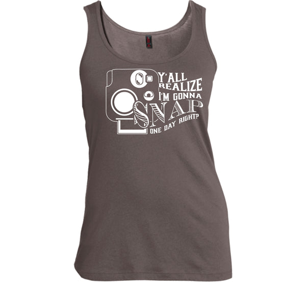 Y'all Realize T Shirt, I'm Gonna Snap One Day Right? Tank Top