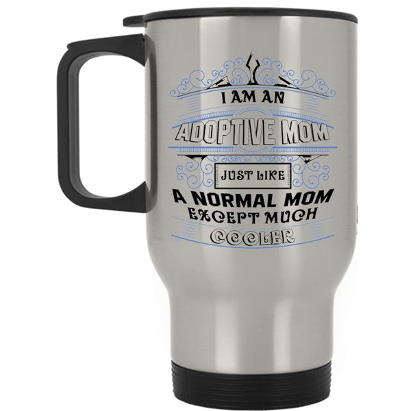 Cool Adoptive Mom Travel Mug, I Am An Adoptive Mom Mug
