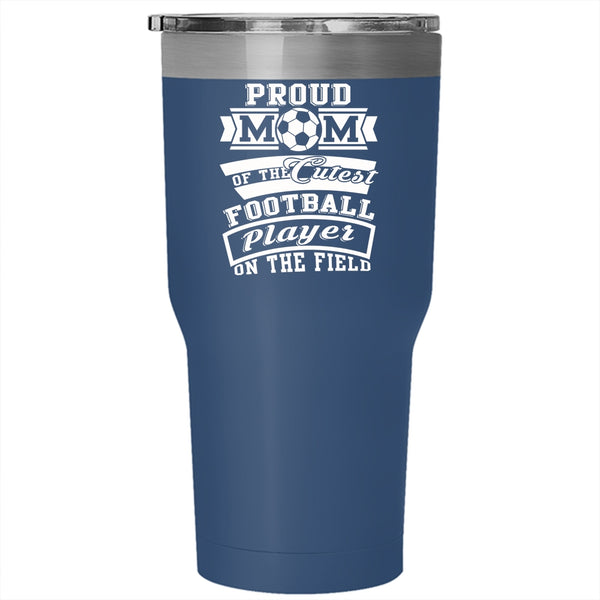 Proud Mom Of The Cutest Football Player Tumbler 30 oz Stainless Steel, Cool Mom Travel Mug
