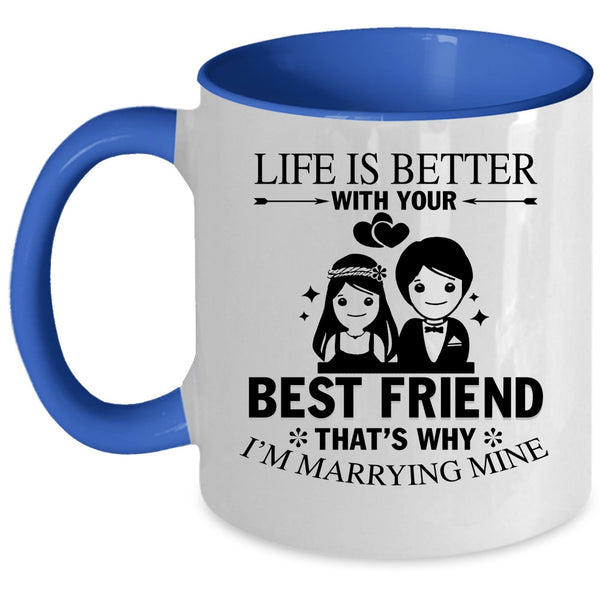 I'm Marrying Mine Coffee Mug, Life Is Better With Your Best Friend Accent Mug