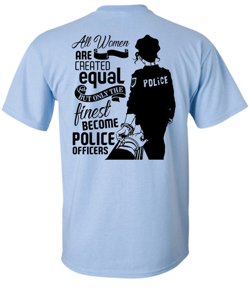 All Women Are Created Equal T Shirt, I Love Police T Shirt