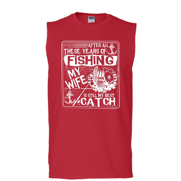 After All These Years Of Fishing T Shirt, My Wife Is Still My Best Catch Tank Top (Men's Cotton Sleeveless)