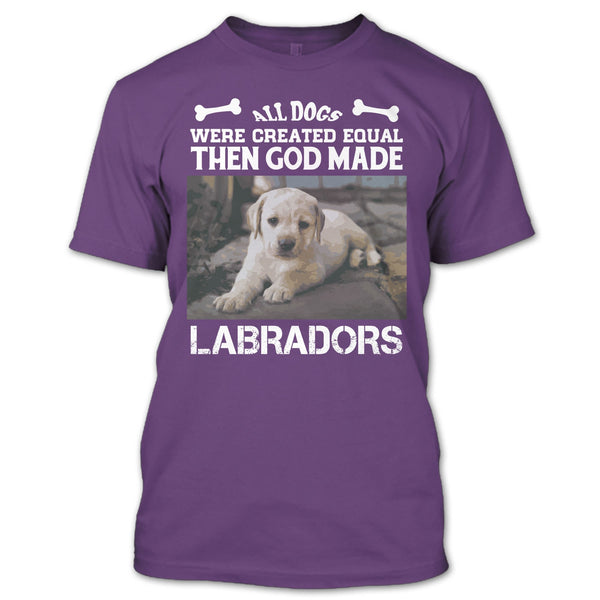 All Dogs Were Created Equal Then God Made Labradors T Shirt, I Love My Labradors T Shirt