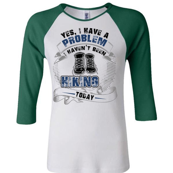I Haven't Been Hiking Today T Shirt, I Love Hiking T Shirt, Awesome T-Shirts
