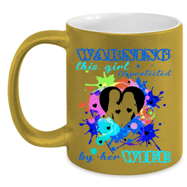 Cool Girls Coffee Mug, This Girl Is Protected By Her Wife Accent Mug