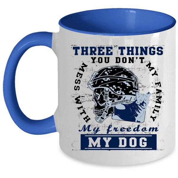 My Family My Freedom My Dog Coffee Mug, Three Things You Don't Mess With Accent Mug
