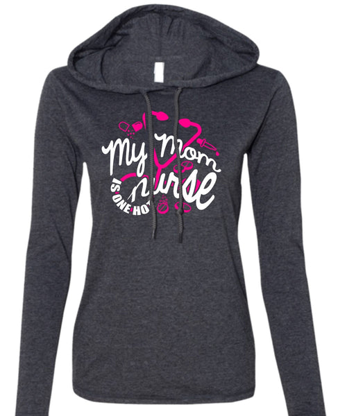 My Mom Nurse Is One Hot T Shirt, Being A Nurse T Shirt (Anvil Ladies Ringspun Hooded)