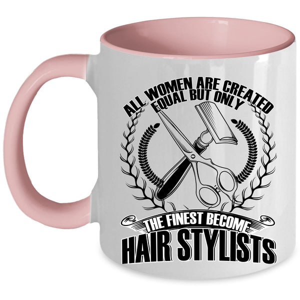 Cool Women Coffee Mug, Only The Finest Become Hair Stylists Accent Mug