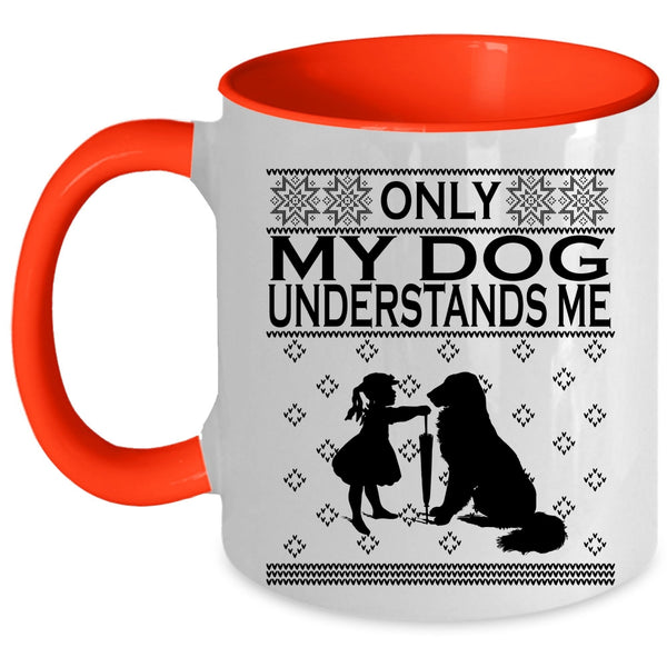 Funny Dog Lovers Coffee Mug, Only My Dog Understands Me Accent Mug