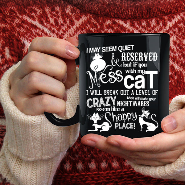 Don't Mess With My Cat Coffee Mug, I Will Break Out A Level Of Crazy Coffee Cup